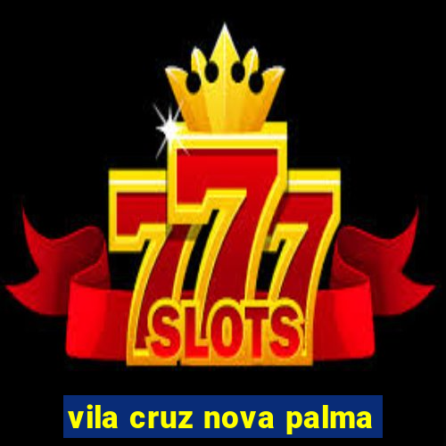 vila cruz nova palma